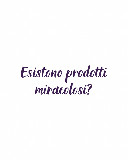 Esistono prodotti miracolosi?